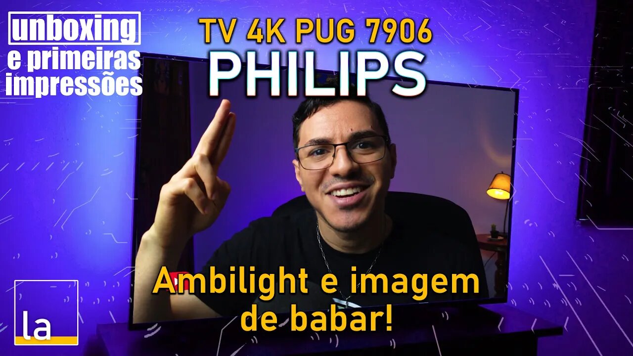 TV Philips PUG7906 - PRIMEIRAS IMPRESSÕES da TV 4K com Ambilight e melhor imagem da categoria!