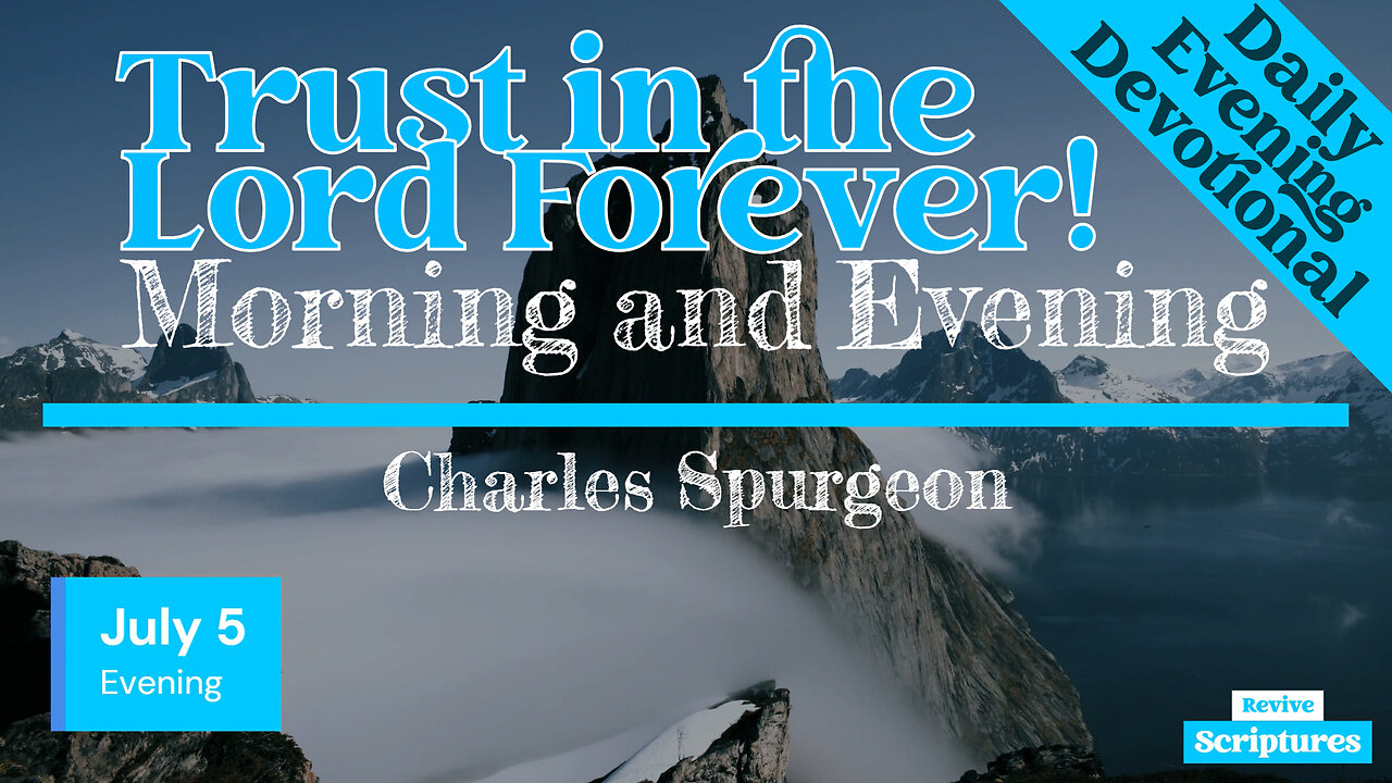 July 5 Evening Devotional | Trust in the Lord Forever! | Morning and Evening by Charles Spurgeon