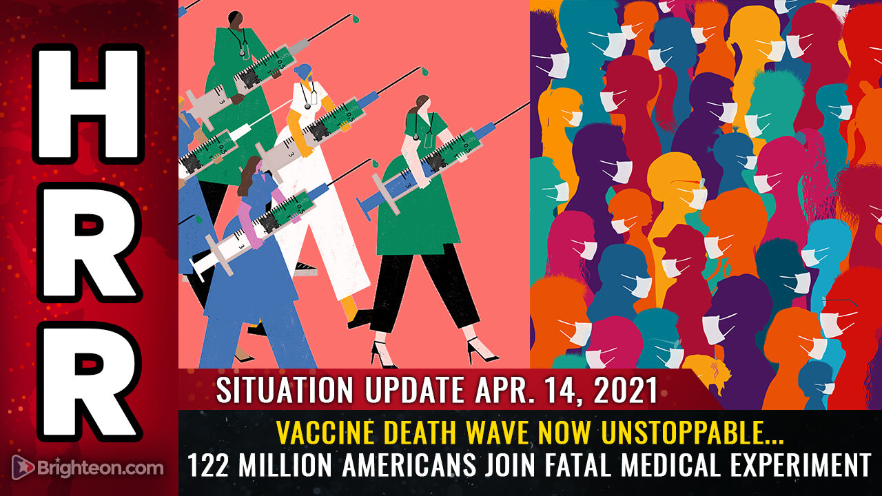 Situation Update - 04/14/2021 - Vaccine DEATH WAVE now unstoppable...