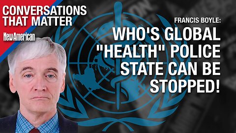 WHO's Global "Health" Police State Can Be Stopped: Top Int'l Law Expert