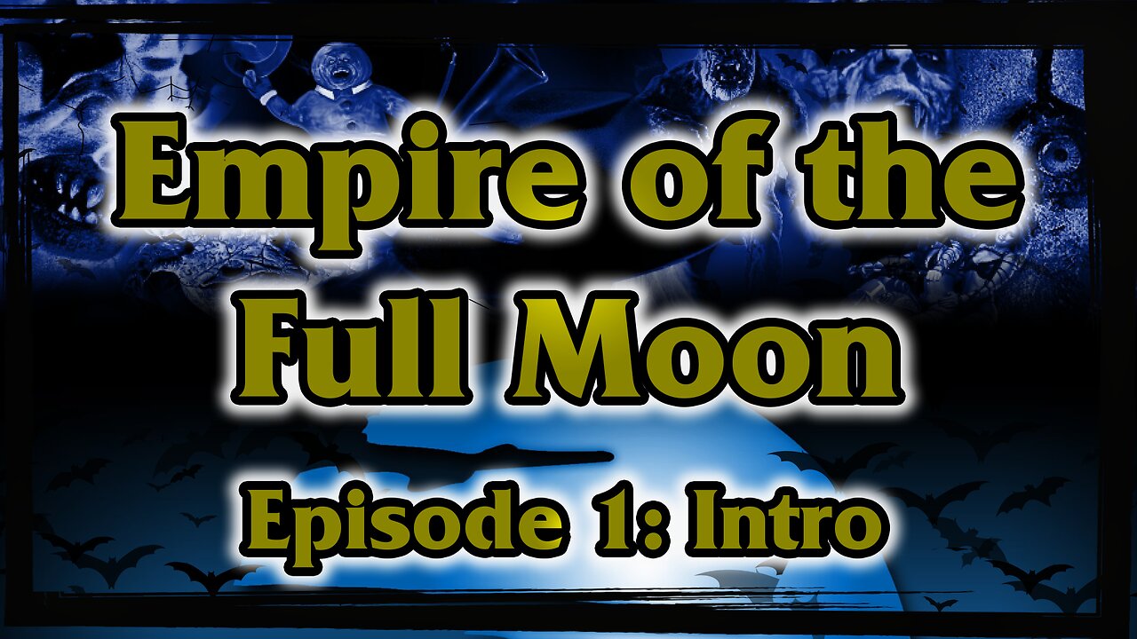 Empire of the Full Moon Episode 1 - Introduction