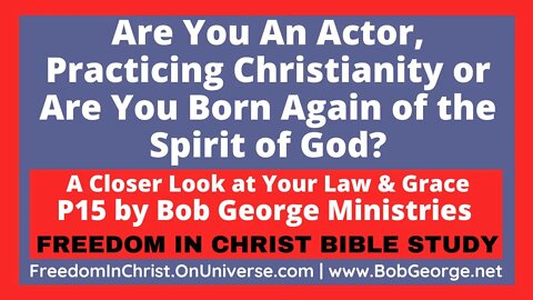 Are You An Actor, Practicing Christianity or Are You Born Again of Spirit of God? by BobGeorge.net
