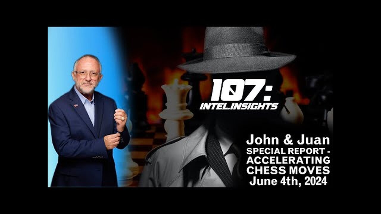 SPECIAL REPORT - ACCELERATING CHESS MOVES | John and Juan – 107 Intel Insights | 6/4/24