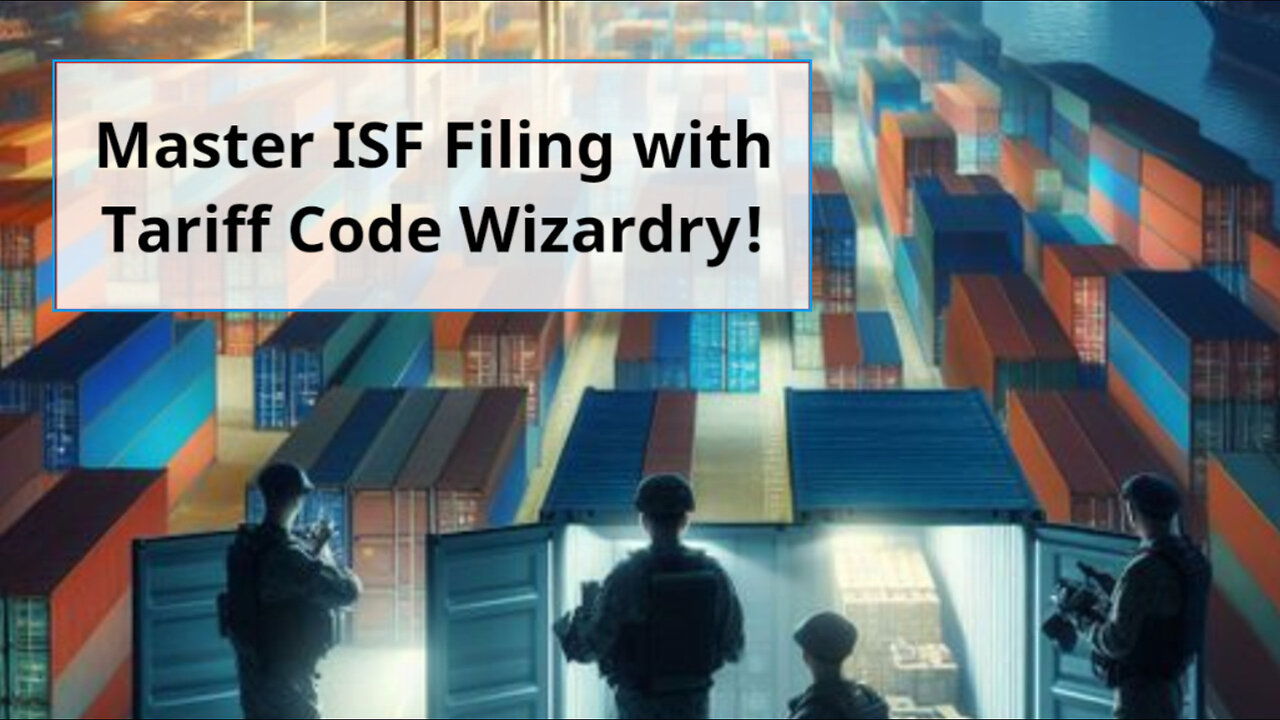 Mastering Tariff Code Wizardry: Enhance Your ISF Filing Accuracy!