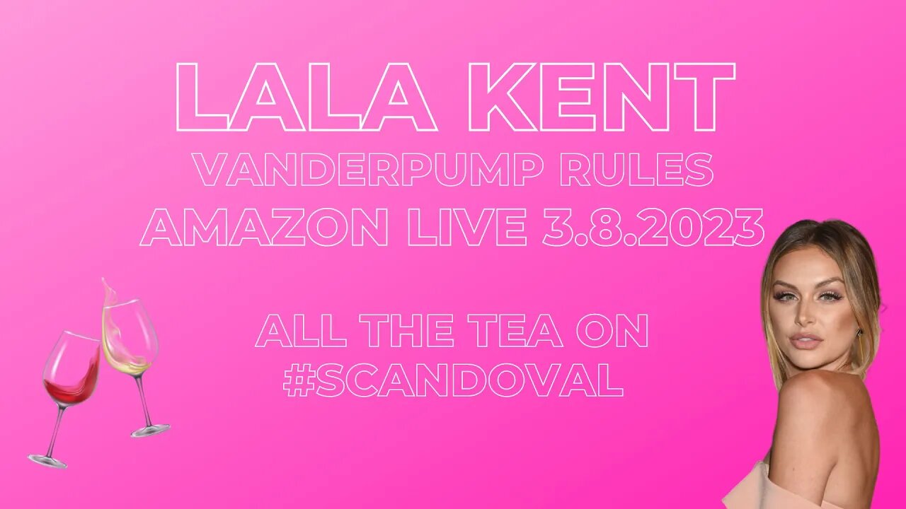 Lala Kent | Vanderpump Rules | Amazon Live 3.8.2023 | All the Tea on the #Scandoval