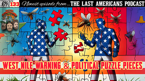 West Nile Warning & Political Puzzle Pieces (Ep. 133)