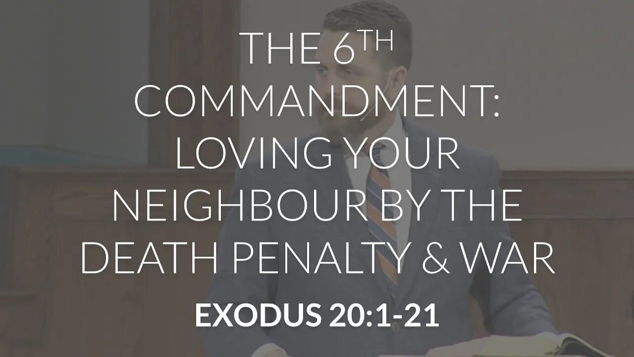 The 6th Commandment: Loving Your Neighbour by the Death Penalty and War (Exodus 20:1-21)