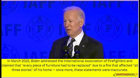 In March 2022, Biden addressed the International Association of Firefighters and claimed