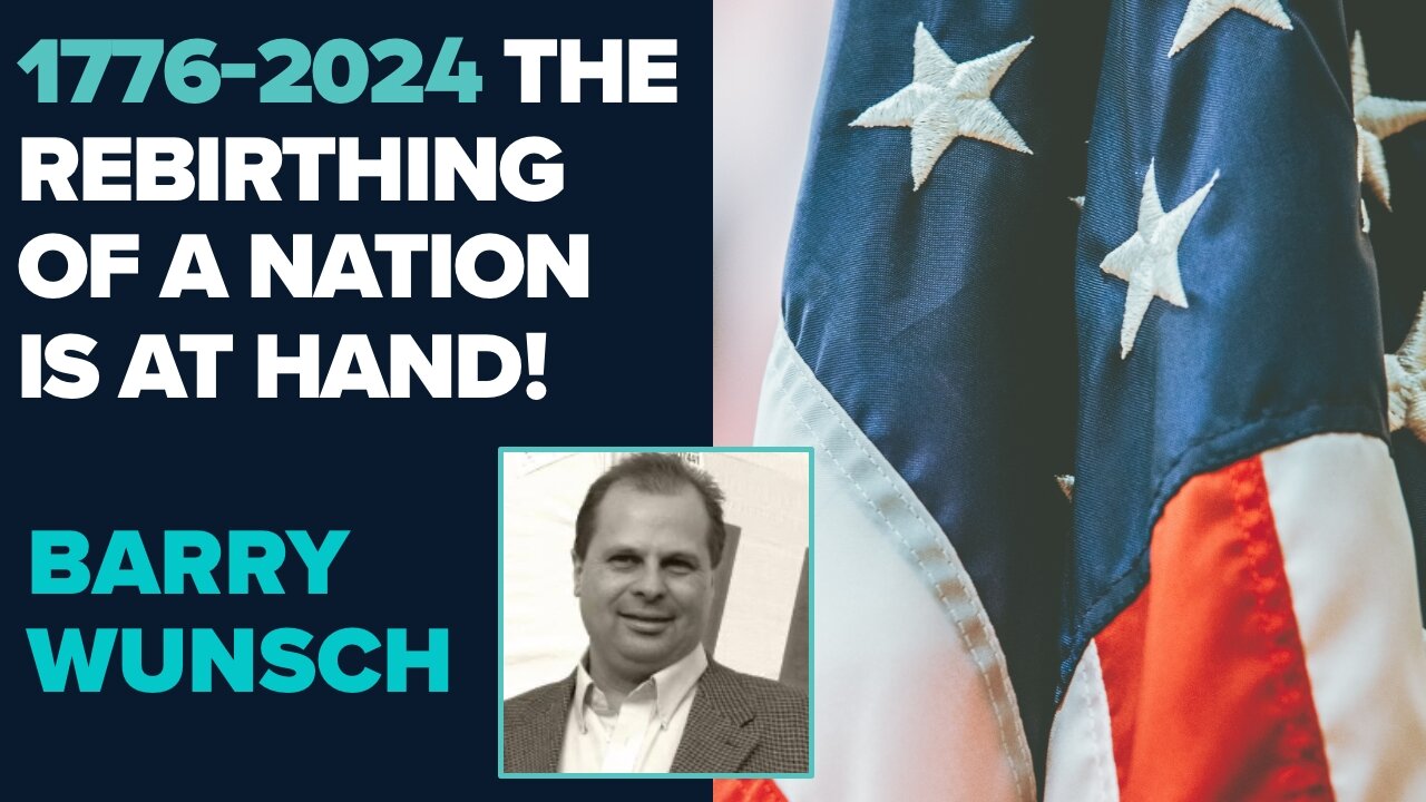 Barry Wunsch: The Rebirthing of the Nation Is At Hand! | Aug 23 2024