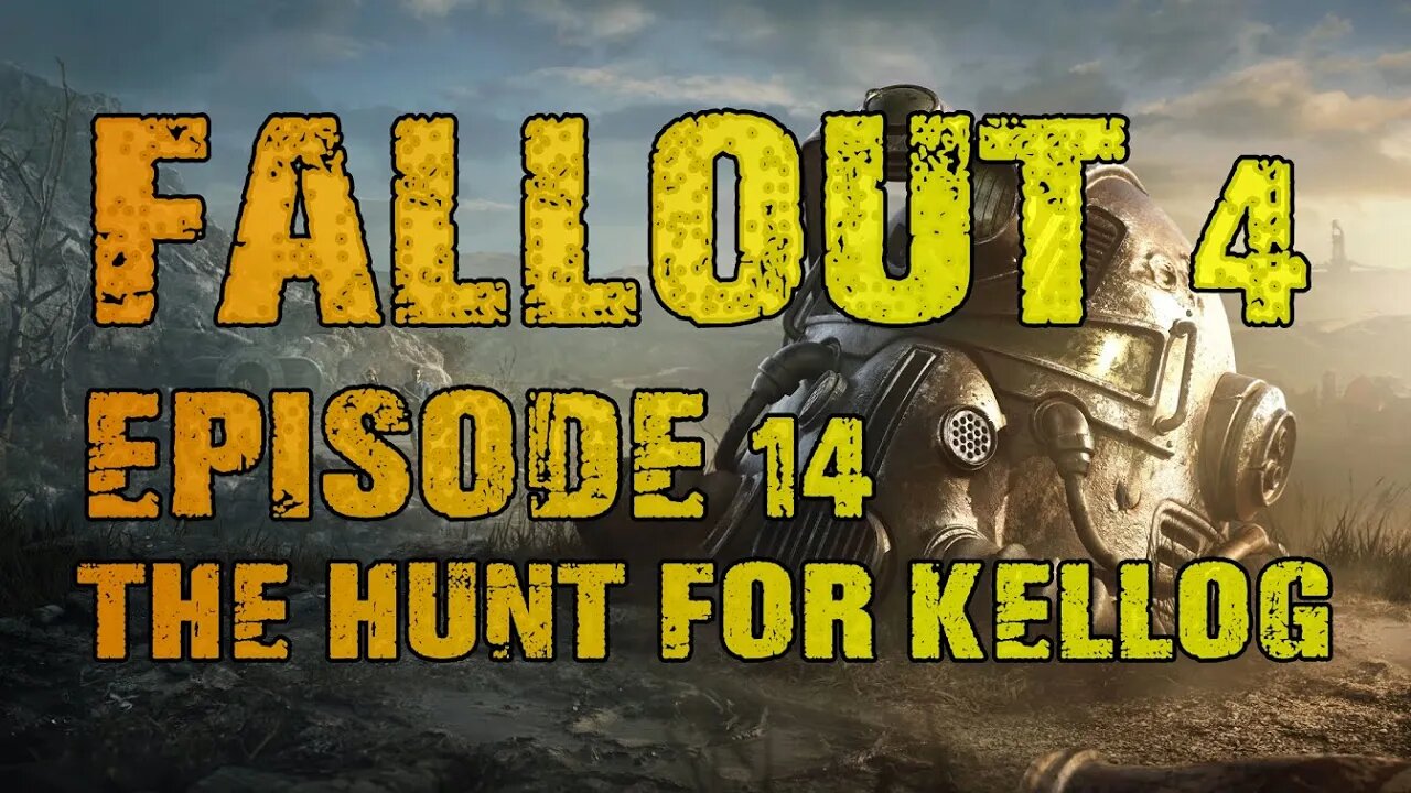 FALLOUT 4 | EPISODE 14 THE HUNT FOR KELLOG