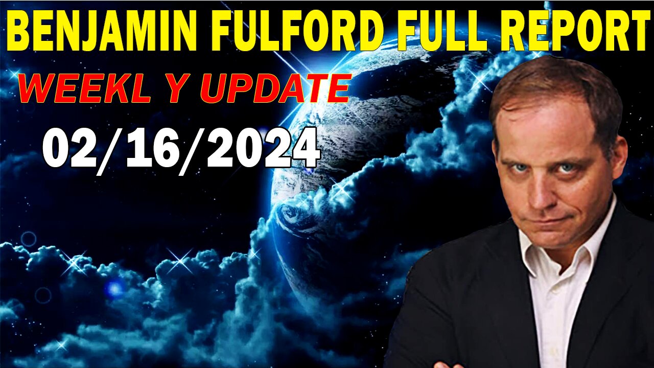 Benjamin Fulford Full Report Update February 16, 2024 - Benjamin Fulford