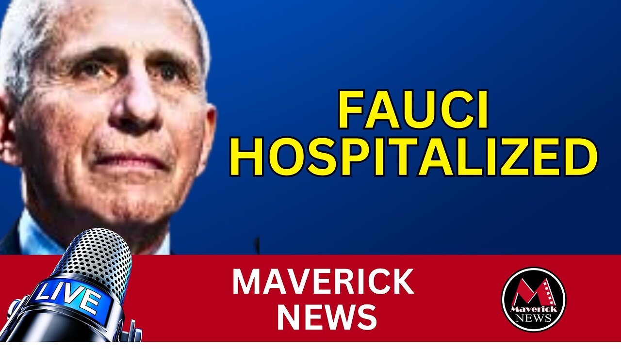 Anthony Fauci Hospitalized with VIRUS | Maverick News