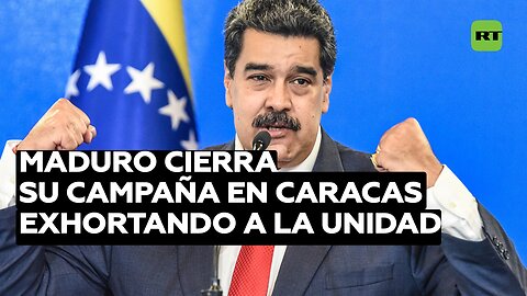 Maduro cierra su campaña en Caracas exhortando a la unidad y recordando el legado de Chávez