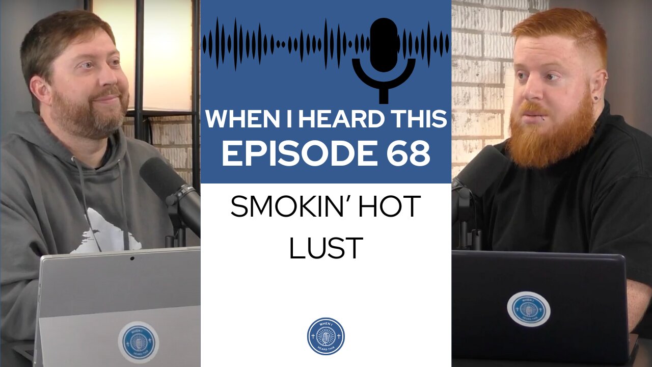 When I Heard This - Episode 68 - Smokin' Hot Lust