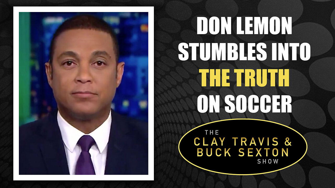 Don Lemon Stumbles into the Truth on Soccer