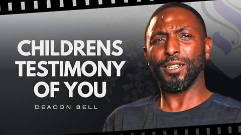 Children's Testimony Of You | Deacon Bell