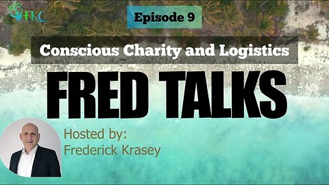 FRED TALKS Episode 9 | Conscious Charity and Logistics | FKC HEALTH