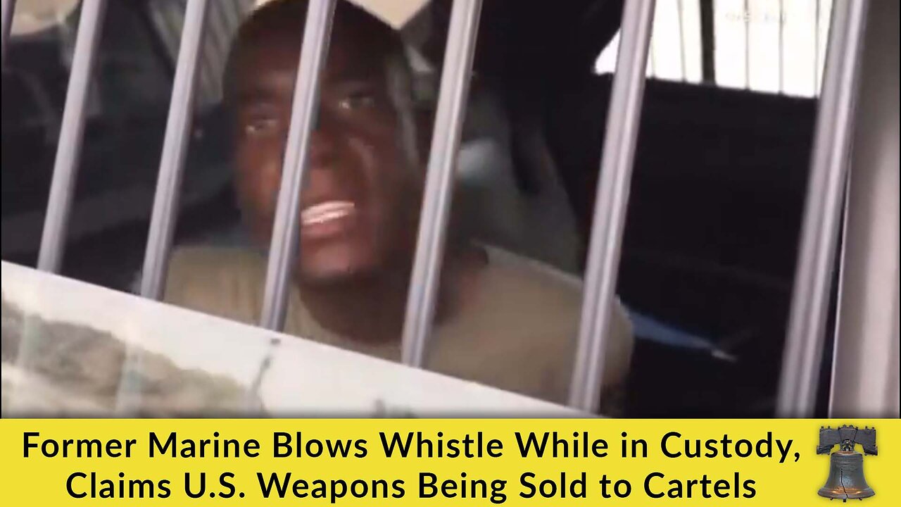 Former Marine Blows Whistle While in Custody, Claims U.S. Weapons Being Sold to Cartels