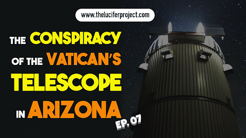 The Conspiracy of The Vatican's Telescope in Arizona - The Lucifer Project Series Podcast Ep. 7