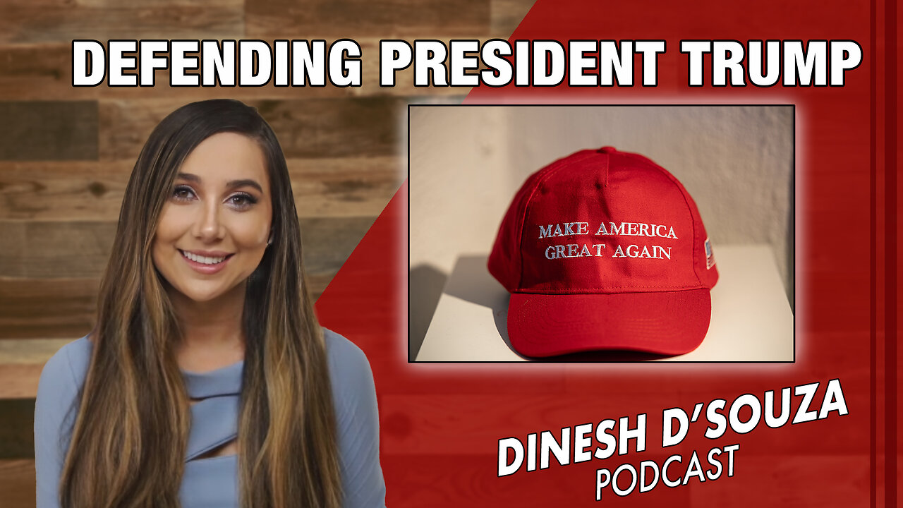 Defending President Trump Dinesh D’Souza Podcast Ep 856