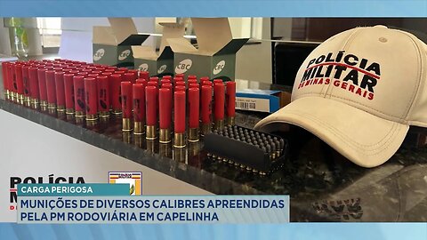 Carga Perigosa: Munições de Diversos Calibres Apreendidas pela PM Rodoviária em Capelinha.