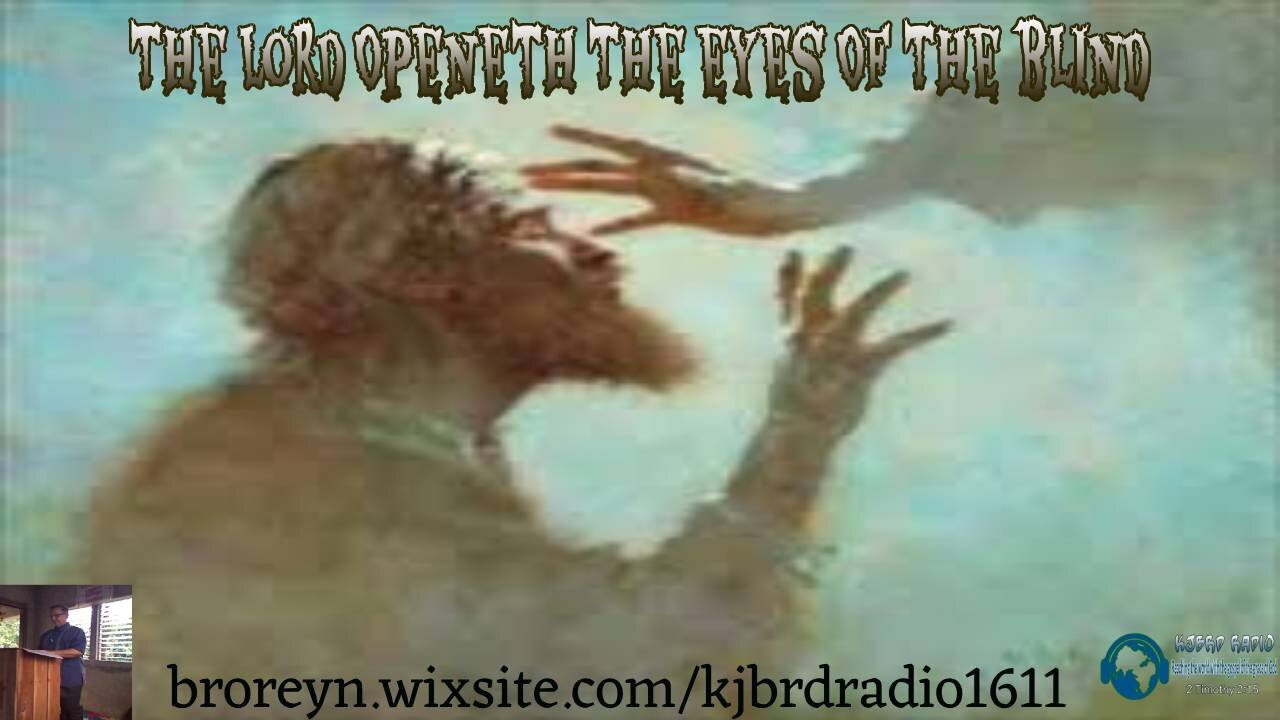 The Lord Openeth Up the Eyes Of The Blind (KJBRD Podcast)