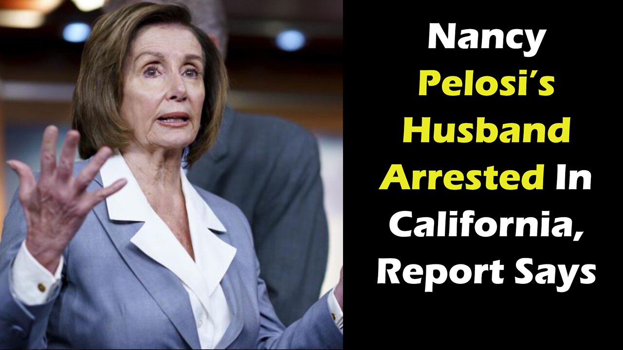 Nancy Pelosi’s Husband Arrested In California, Report Says