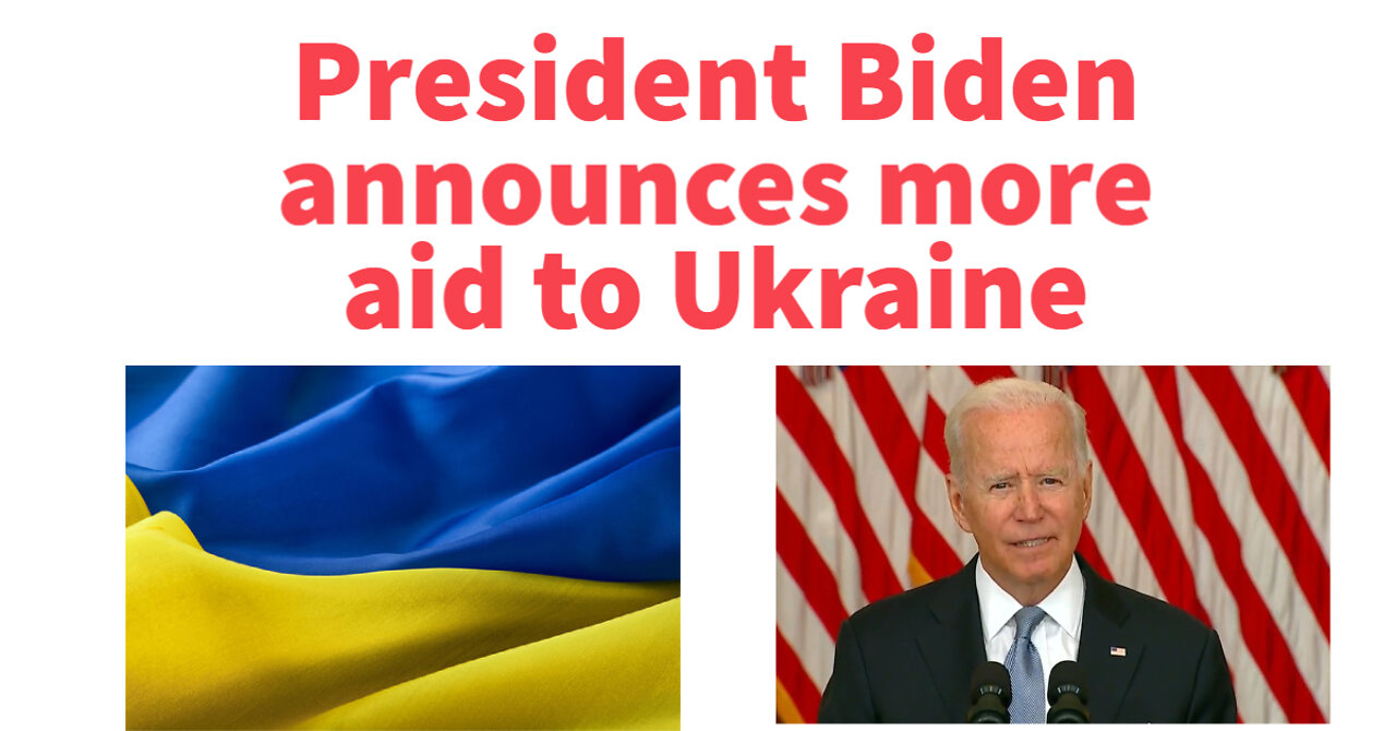 President Biden sending more cash and military gear to Ukraine.