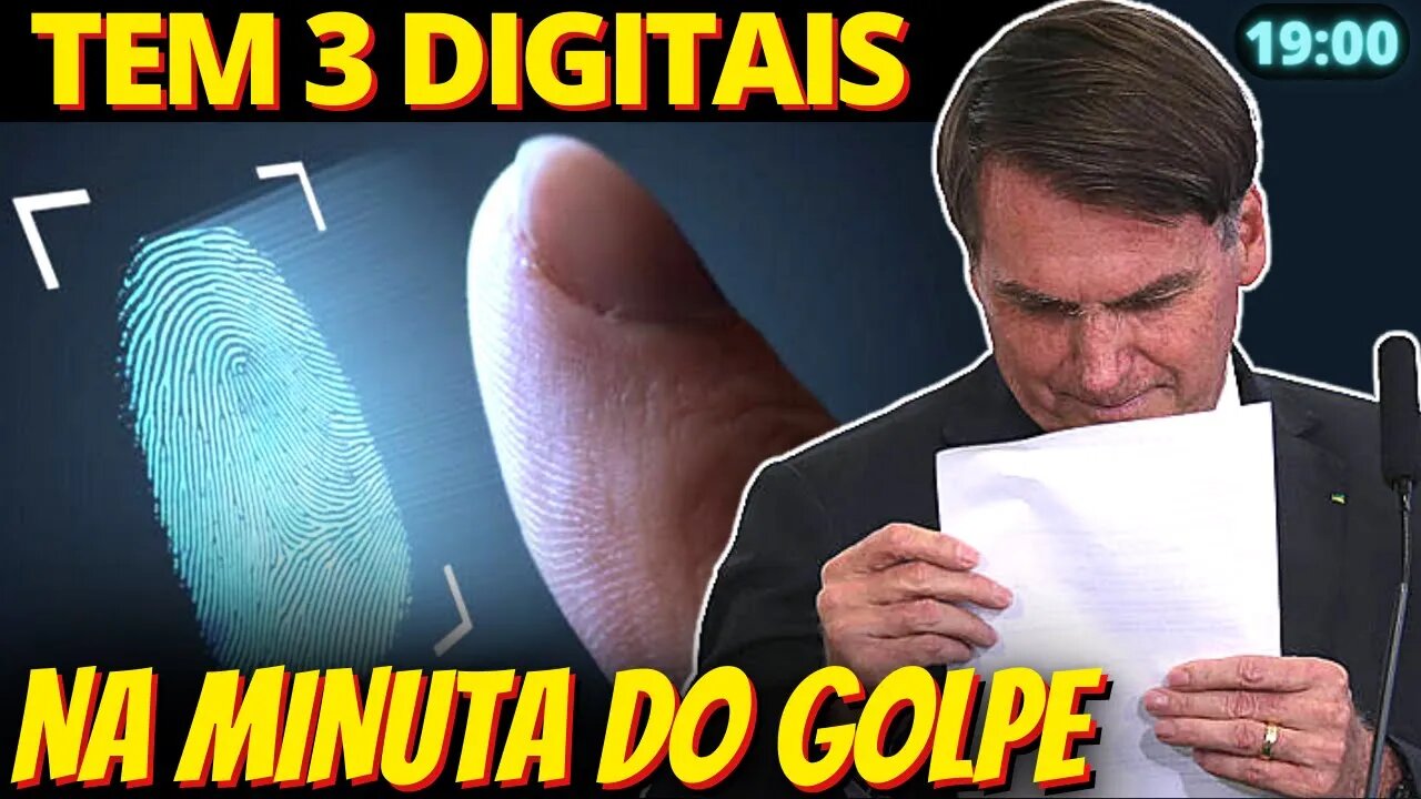 19h O mistério que ronda a minuta golpista após a perícia encontrar 3 digitais