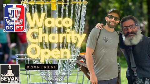 DGPT 2023 Waco Charity Event w/ Brian Friend | Episode 2