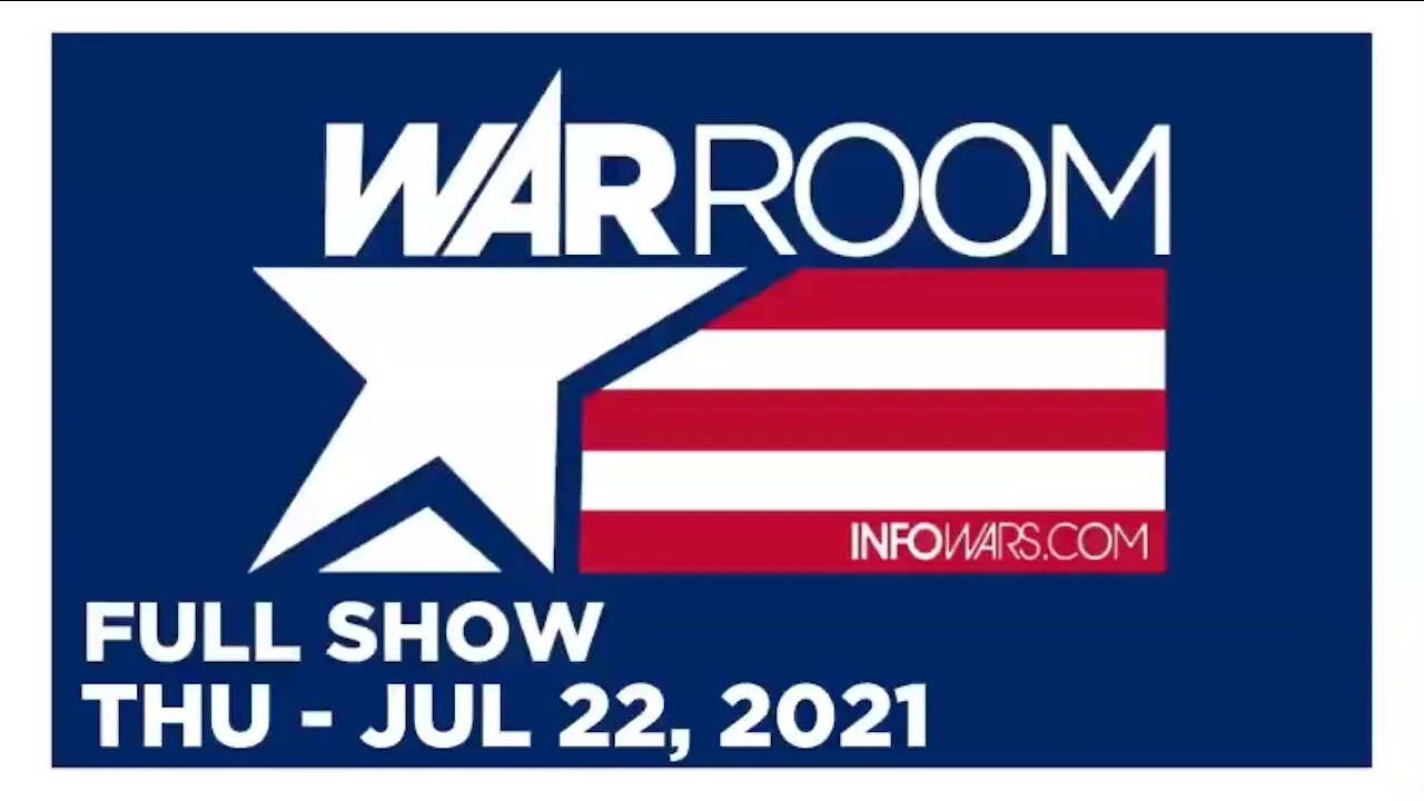 WAR ROOM FULL SHOW 07_22_2021 Thursday