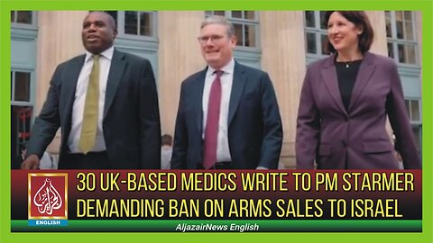 30 UK-based medics write to PM Starmer demanding ban on arms sales to Israel | AljazairNews