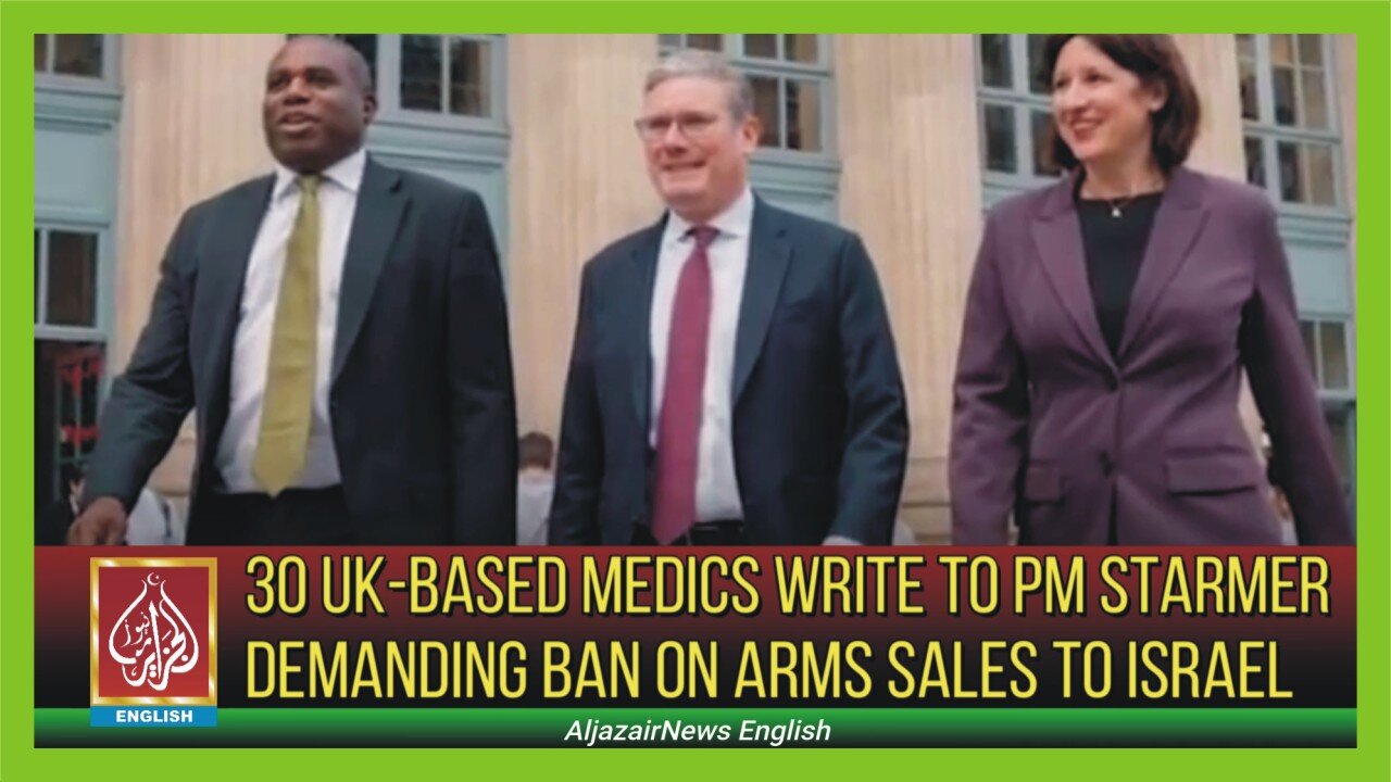 30 UK-based medics write to PM Starmer demanding ban on arms sales to Israel | AljazairNews
