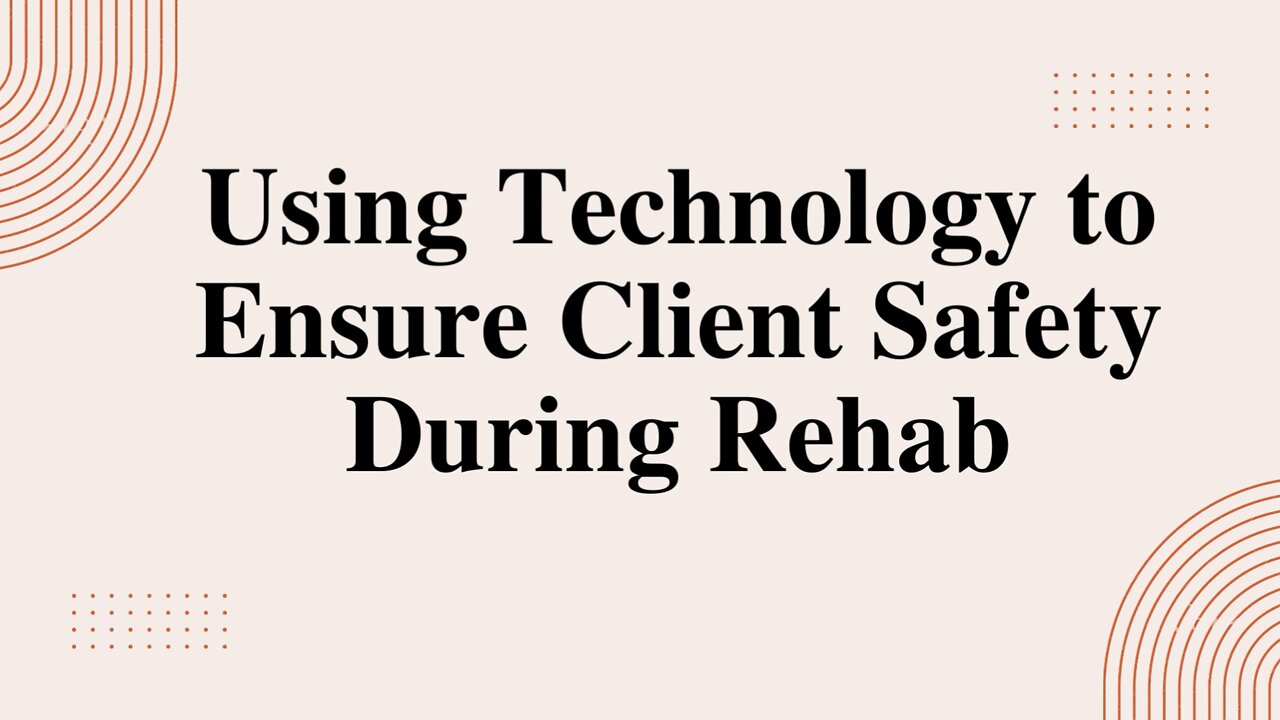 Ensure Client Safety During Rehab Using Technology-DPR