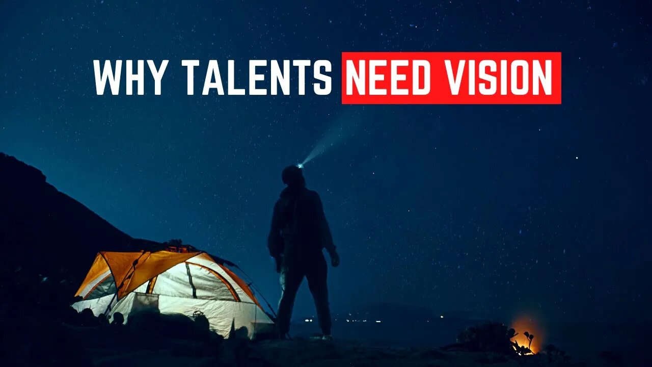 Why You Need Vision to Make Talent Worthwhile.