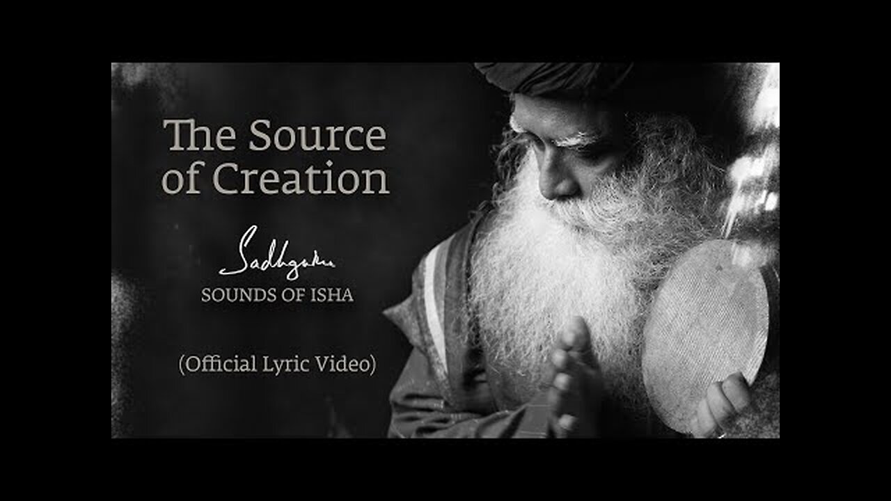 Sadhguru, Sounds of Isha - The Source of Creation (Official Lyric Video)