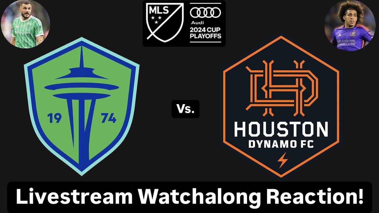 Seattle Sounders FC Vs. Houston Dynamo FC 2024 MLS Cup Playoffs West Quarterfinals Live Watchalong