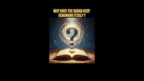 Why does the Quran debunk itself ?