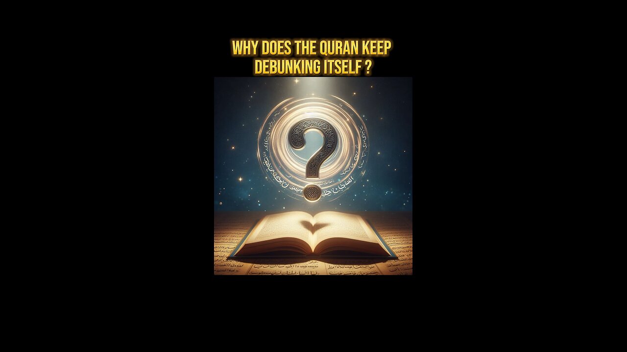 Why does the Quran debunk itself ?