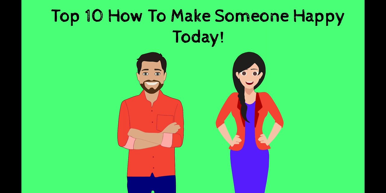 Top 10 how to make someone happy today!