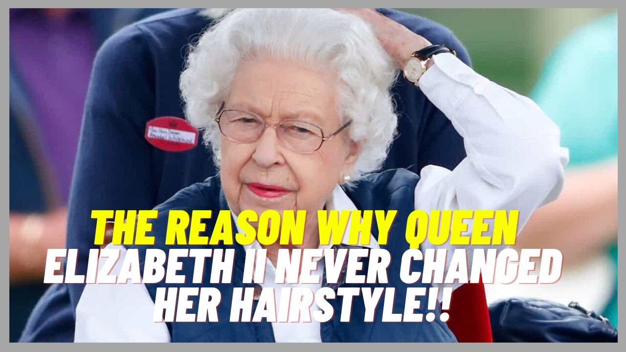 The reason why Queen Elizabeth II never changed her hairstyle