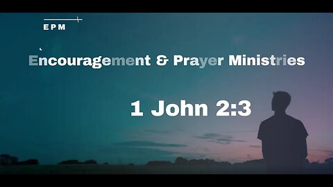 Encouragement & Prayer Ministries - 1 John 2:3