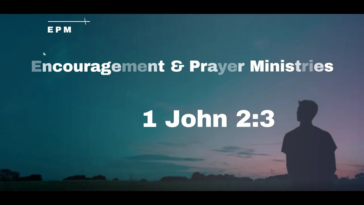 Encouragement & Prayer Ministries - 1 John 2:3