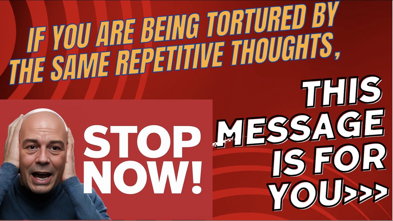 if you are being tortured by the same repetitive thoughts, THIS MESSAGE IS FOR YOU...