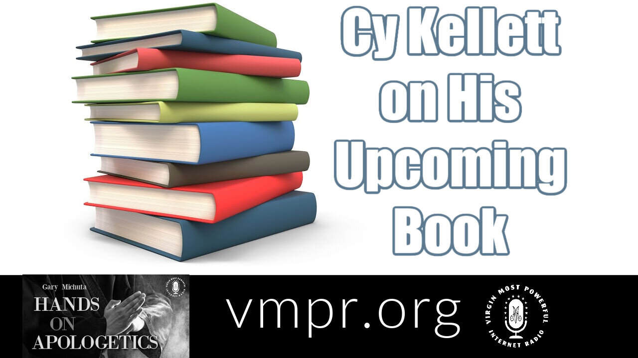 23 Feb 21, Hands on Apologetics: Cy Kellett on His Upcoming Book