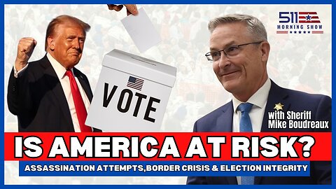 Assassination Attempts, Border Crisis & Election Integrity | 511 Morning Show | Ep. 69