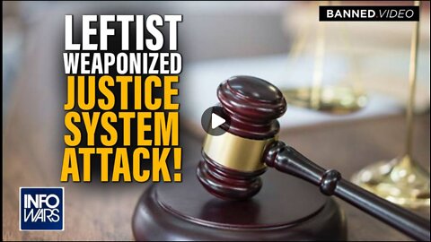 Leftist Weaponized Justice System is on FULL ATTACK Against the Right