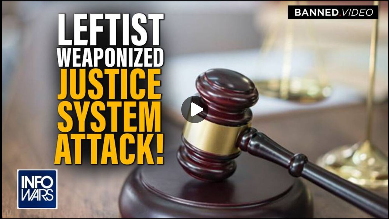 Leftist Weaponized Justice System is on FULL ATTACK Against the Right