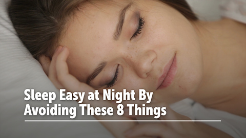 Sleep Easy at Night By Avoiding These 8 Things
