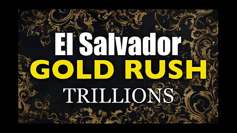 El Salvador Gold Rush: $3 TRILLION Gold Deposit Found!